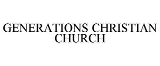 GENERATIONS CHRISTIAN CHURCH