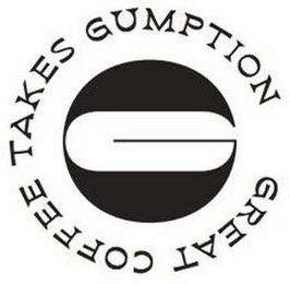 G GREAT COFFEE TAKES GUMPTION