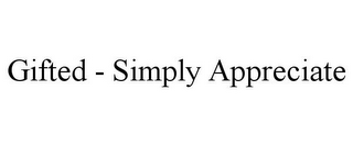 GIFTED - SIMPLY APPRECIATE