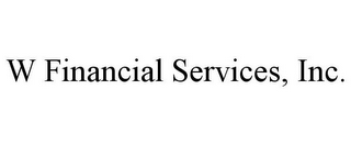 W FINANCIAL SERVICES, INC.