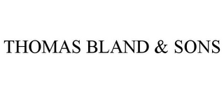 THOMAS BLAND & SONS