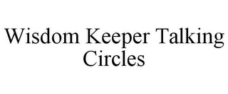 WISDOM KEEPER TALKING CIRCLES