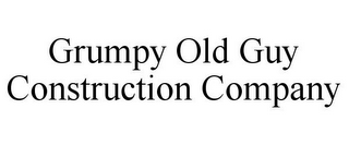 GRUMPY OLD GUY CONSTRUCTION COMPANY