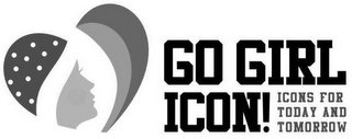 GO GIRL ICON! ICONS FOR TODAY AND TOMORROW