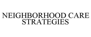 NEIGHBORHOOD CARE STRATEGIES