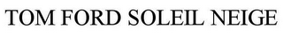TOM FORD SOLEIL NEIGE