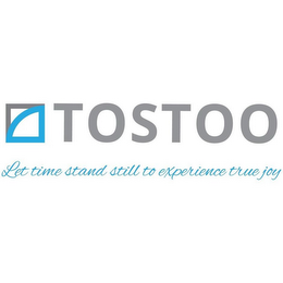 TOSTOO LET TIME STAND STILL TO EXPERIENCE TRUE JOY