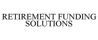 RETIREMENT FUNDING SOLUTIONS