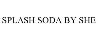 SPLASH SODA BY SHE