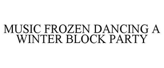 MUSIC FROZEN DANCING A WINTER BLOCK PARTY