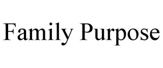 FAMILY PURPOSE