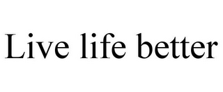 LIVE LIFE BETTER