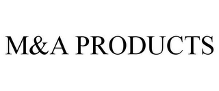 M&A PRODUCTS