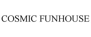 COSMIC FUNHOUSE