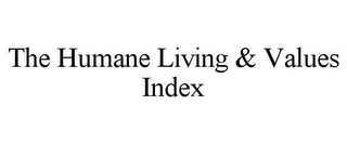 THE HUMANE LIVING & VALUES INDEX