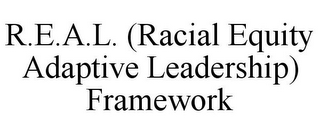 R.E.A.L. (RACIAL EQUITY ADAPTIVE LEADERSHIP) FRAMEWORK