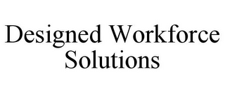 DESIGNED WORKFORCE SOLUTIONS