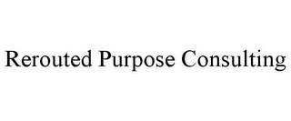 REROUTED PURPOSE CONSULTING