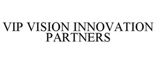 VIP VISION INNOVATION PARTNERS