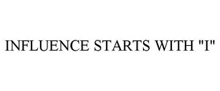 INFLUENCE STARTS WITH "I"