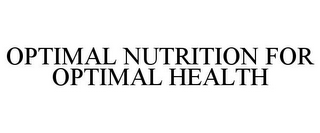 OPTIMAL NUTRITION FOR OPTIMAL HEALTH