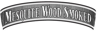 MESQUITE WOOD SMOKED