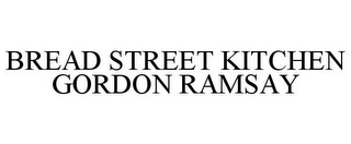 BREAD STREET KITCHEN GORDON RAMSAY