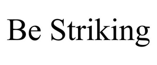 BE STRIKING