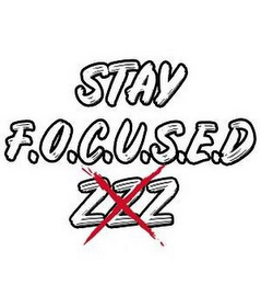 STAY F.O.C.U.S.E.D XZZZ