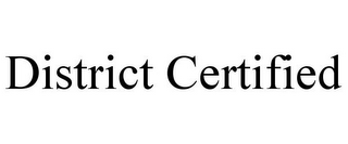 DISTRICT CERTIFIED