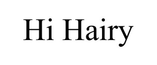 HI HAIRY