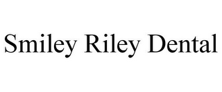 SMILEY RILEY DENTAL