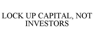 LOCK UP CAPITAL, NOT INVESTORS