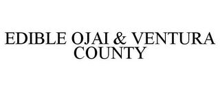 EDIBLE OJAI & VENTURA COUNTY