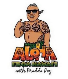 ALOHA FROM HAWAI'I WITH BRADDA ROY