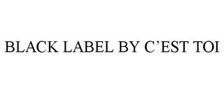 BLACK LABEL BY C'EST TOI