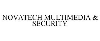 NOVATECH MULTIMEDIA & SECURITY