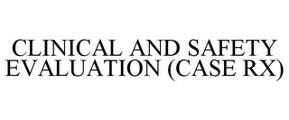 CLINICAL AND SAFETY EVALUATION (CASE RX)