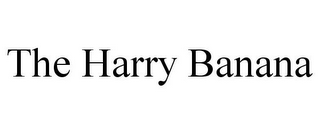 THE HARRY BANANA