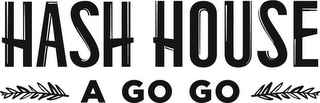 HASH HOUSE A GO GO