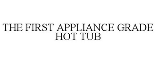 THE FIRST APPLIANCE GRADE HOT TUB