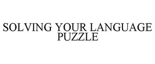 SOLVING YOUR LANGUAGE PUZZLE