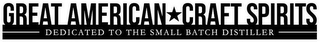 GREAT AMERICAN CRAFT SPIRITS DEDICATED TO THE SMALL BATCH DISTILLER