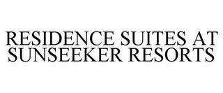 RESIDENCE SUITES AT SUNSEEKER RESORTS