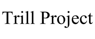 TRILL PROJECT