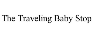 THE TRAVELING BABY STOP
