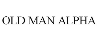 OLD MAN ALPHA