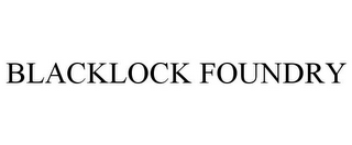 BLACKLOCK FOUNDRY