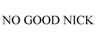 NO GOOD NICK