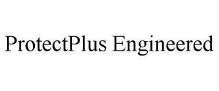 PROTECTPLUS ENGINEERED